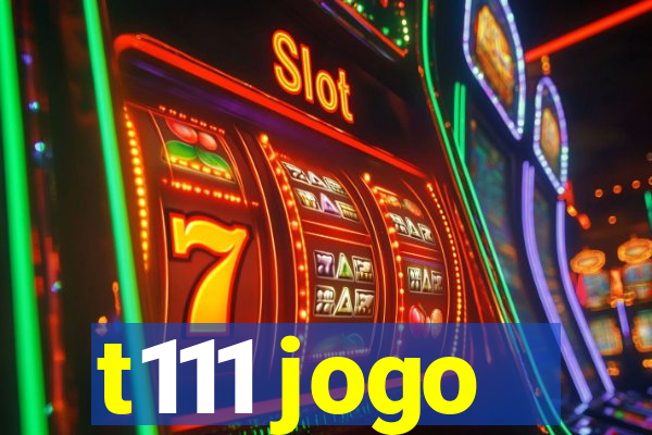 t111 jogo